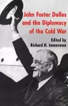 John Foster Dulles and the Diplomacy of the Cold War cover