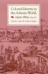 Colonial Identity in the Atlantic World, 1500-1800 cover