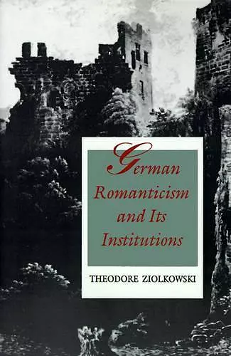 German Romanticism and Its Institutions cover