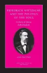 Friedrich Nietzsche and the Politics of the Soul cover