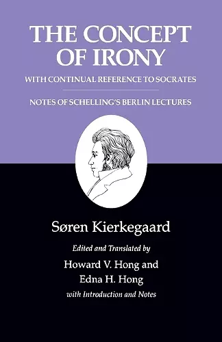 The Concept of Irony, with Continual Reference to Socrates/Notes of Schelling's Berlin Lectures cover