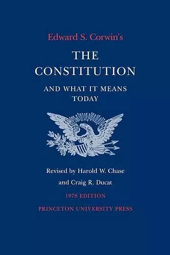 Edward S. Corwin's Constitution and What It Means Today cover