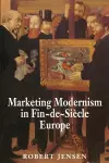 Marketing Modernism in Fin-de-Siècle Europe cover