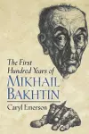 The First Hundred Years of Mikhail Bakhtin cover