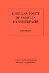 Singular Points of Complex Hypersurfaces (AM-61), Volume 61 cover