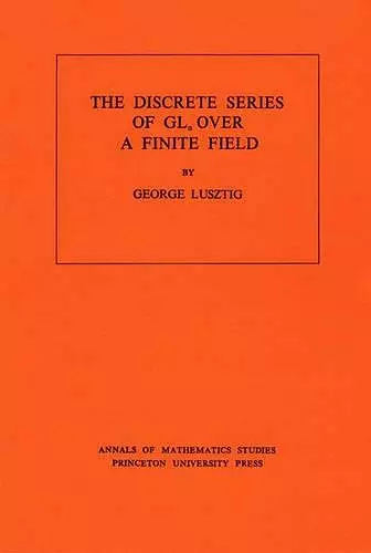 Discrete Series of GLn Over a Finite Field. (AM-81), Volume 81 cover