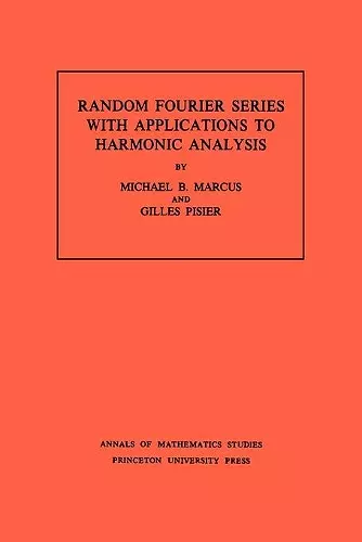 Random Fourier Series with Applications to Harmonic Analysis. (AM-101), Volume 101 cover