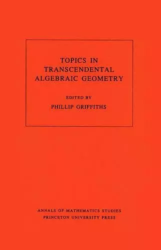 Topics in Transcendental Algebraic Geometry. (AM-106), Volume 106 cover