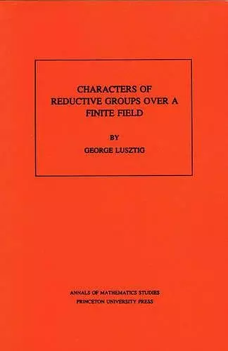 Characters of Reductive Groups over a Finite Field. (AM-107), Volume 107 cover