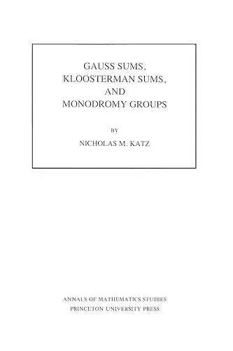 Gauss Sums, Kloosterman Sums, and Monodromy Groups. (AM-116), Volume 116 cover