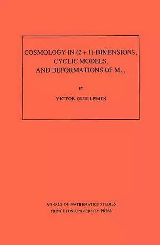 Cosmology in (2 + 1) -Dimensions, Cyclic Models, and Deformations of M2,1. (AM-121), Volume 121 cover