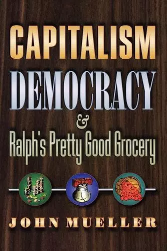 Capitalism, Democracy, and Ralph's Pretty Good Grocery cover