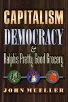 Capitalism, Democracy, and Ralph's Pretty Good Grocery cover