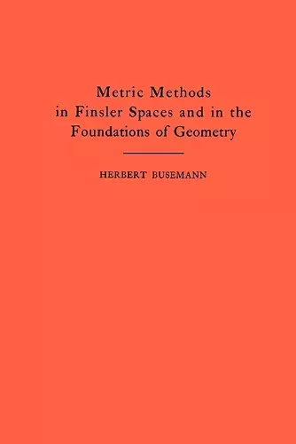 Metric Methods of Finsler Spaces and in the Foundations of Geometry cover