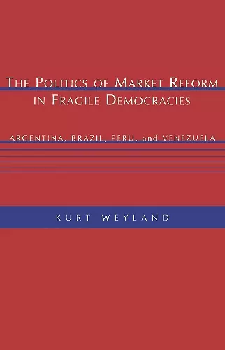 The Politics of Market Reform in Fragile Democracies cover