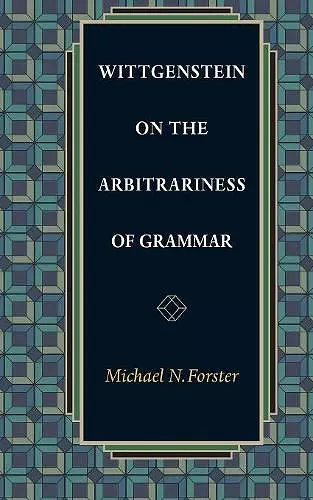 Wittgenstein on the Arbitrariness of Grammar cover