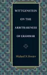 Wittgenstein on the Arbitrariness of Grammar cover