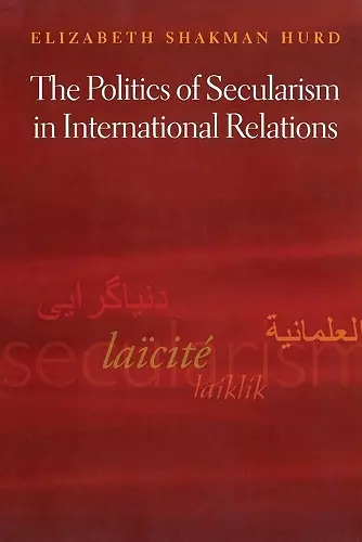 The Politics of Secularism in International Relations cover