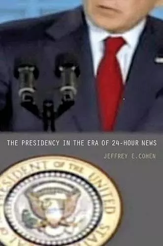 The Presidency in the Era of 24-Hour News cover