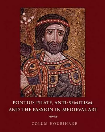 Pontius Pilate, Anti-Semitism, and the Passion in Medieval Art cover