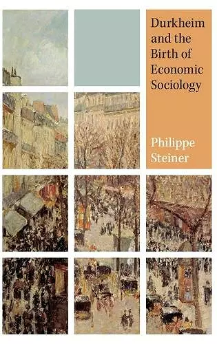 Durkheim and the Birth of Economic Sociology cover