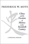 China and the Vocation of History in the Twentieth Century cover