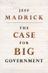 The Case for Big Government cover