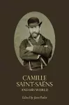 Camille Saint-Saëns and His World cover
