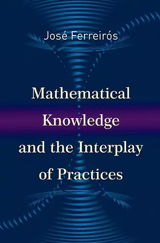 Mathematical Knowledge and the Interplay of Practices cover