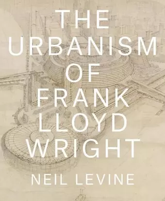 The Urbanism of Frank Lloyd Wright cover