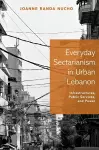 Everyday Sectarianism in Urban Lebanon cover