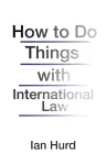 How to Do Things with International Law cover