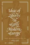 Ideas of Liberty in Early Modern Europe cover