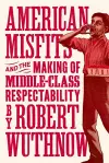 American Misfits and the Making of Middle-Class Respectability cover