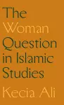 The Woman Question in Islamic Studies cover