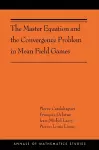 The Master Equation and the Convergence Problem in Mean Field Games cover