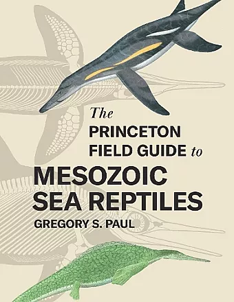 The Princeton Field Guide to Mesozoic Sea Reptiles cover