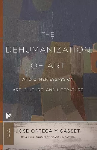 The Dehumanization of Art and Other Essays on Art, Culture, and Literature cover