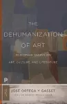 The Dehumanization of Art and Other Essays on Art, Culture, and Literature cover