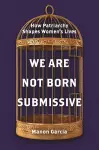 We Are Not Born Submissive cover