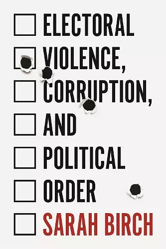 Electoral Violence, Corruption, and Political Order cover