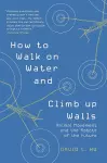 How to Walk on Water and Climb up Walls cover