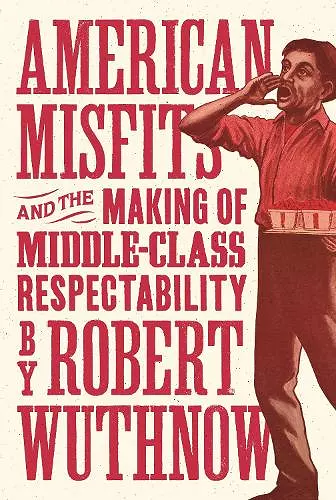 American Misfits and the Making of Middle-Class Respectability cover