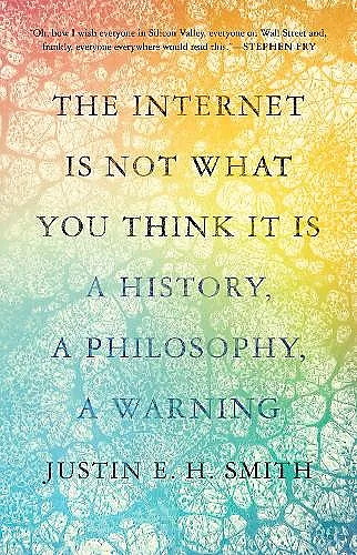 The Internet Is Not What You Think It Is cover