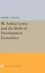 W. Arthur Lewis and the Birth of Development Economics cover