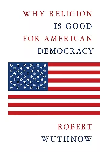 Why Religion Is Good for American Democracy cover