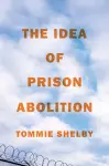 The Idea of Prison Abolition cover