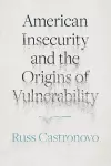 American Insecurity and the Origins of Vulnerability cover