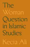 The Woman Question in Islamic Studies cover