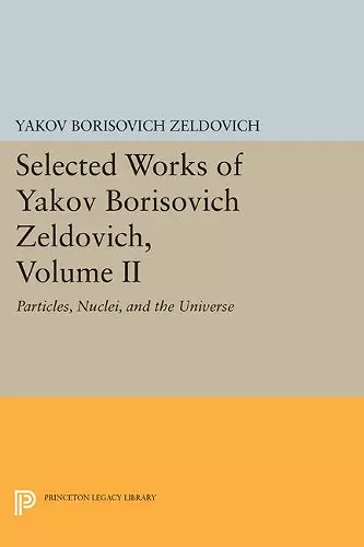 Selected Works of Yakov Borisovich Zeldovich, Volume II cover